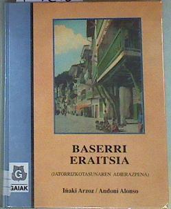 Baserri eraitsia: jatorrizkotasunaren adierazpena | 157260 | Alonso Puelles, Andoni/Arzoz Carasusa, Iñaki