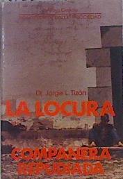 La locura, compañera repudiada | 147090 | Tizón, Jorge L.