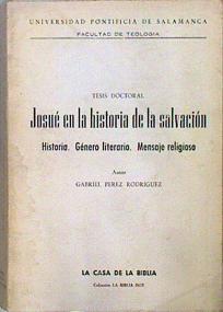 Josué en la historia de la salvación Historia Género literario Mensaje Religioso (Ver descripción) | 124726 | Gabriel, Biblia. A.T. Josué/Perez Rodriguez