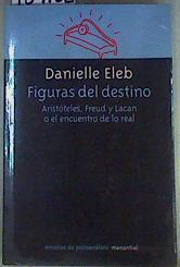 FIGURAS DEL DESTINO: Aristóteles, Feud y Lacan o el encuentro de lo real | 159152 | Eleb, Danielle