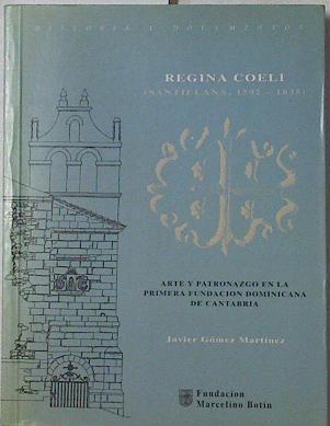 Regina Coeli (Santillana 1592-1835) Arte y patronazgo en la Primera Fundación Dominicana de Cantabri | 126314 | Gómez Martínez, Javier