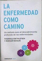 La enfermedad como camino: Un método para el descubrimiento profundo de las enfermedades | 148728 | Rudiger Dalhke, Thorwald Dethlefsen