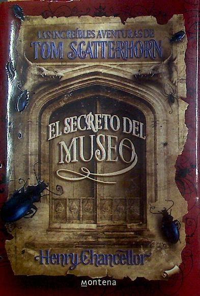 El secreto del museo Las increíbles aventuras de Tom Scatterhorn | 118126 | Henry Chancellor