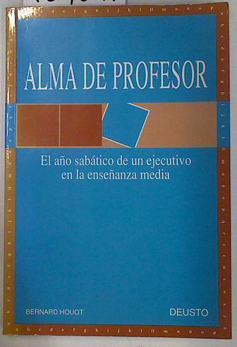 ALMA DE PROFESOR. El Año Sabático De Un Ejecutivo En La Enseñanza Media | 129817 | Bernard Houot