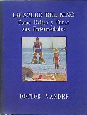 La Salud del niño Guia para conservar la salud y curar enfermedades de los niños | 147675 | Vander, Dr Adrian