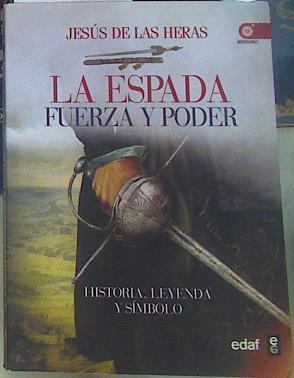 La espada : fuerza y poder : historia, leyenda y símbolo | 156411 | Heras Febrero, Jesús de las (1943-)