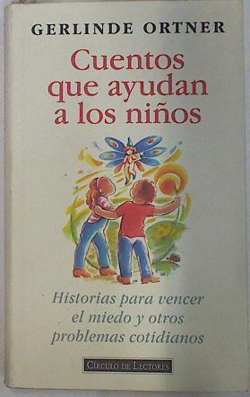 Cuentos que ayudan a los niños: historias para vencer el miedo y otros problemas cotidianos | 82335 | Ortner, Gerlinde