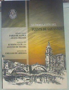 La demolición del puente de San Antón : debate entre Alzola y Delmás | 154954 | Uribarri Jaureguizar, Ignacio