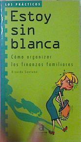 Estoy sin blanca . Cómo organizar las finanzas familiares | 136568 | Santoma, Ricardo