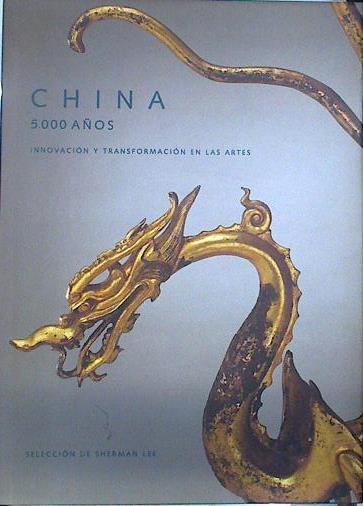 China, 5000 años: innovación y transformación en las artes | 138364 | Lee Sherman  ( Selección )