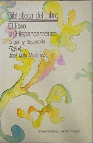 El libro en Hispanoamérica: origen y desarrollo | 151819 | Martínez, José Luis