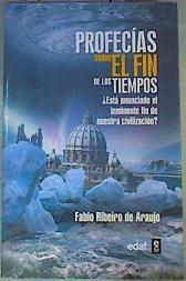 Profecías sobre el fin de los tiempos : ¿está anunciado el inminente fin de nuestra civilización? | 162369 | Ribeiro de Araujo, Fabio