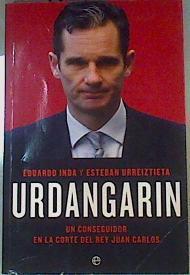 Urdangarin : un conseguidor en la corte del Rey Juan Carlos | 159164 | Urreiztieta Núñez, Esteban/Inda Arriaga, Eduardo