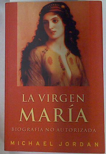 La Virgen María: biografía no autorizada | 129229 | Michael, (periodista), Jordan