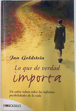 Lo que de verdad importa : un sabio relato sobre las infinitas posibilidades de la vida | 71739 | Goldstein, Jan