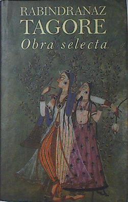 Obra selecta. El Jardinero. Luna Nueva. Ofrenda Lírica. La Fujitiva. El Cartero del Rey. | 122973 | Tagore, Rabindranath