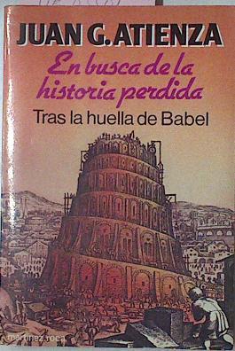 En Busca De La Historia Perdida Tras La Huella De Babel | 43651 | Atienza Juán