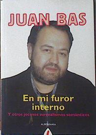 En mi furor interno y otros jocosos surrealismo semanticos | 120340 | Juan Bas