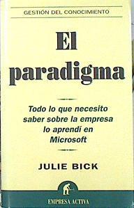 El paradigma: todo lo que necesito saber sobre la empresa lo aprendí en Microsoft | 141564 | Bick, Julie