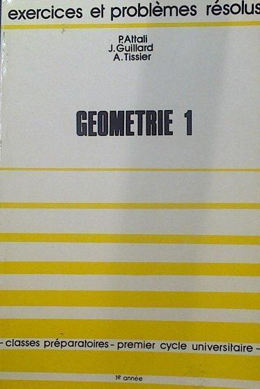 Geometrie 1 exercices et problèmes résolus | 118425 | J. Guillard, P. Attali/A. Tissier