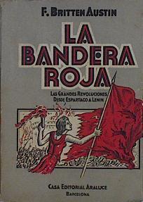 La Bandera Roja Las Grandes revoluciones desde Espartaco a Lenin | 144928 | F Britten Austin