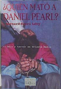 ¿Quién mató a Daniel Pearl?: odio y terror en Oriente Medio | 153145 | Lévy, Bernard-Henri