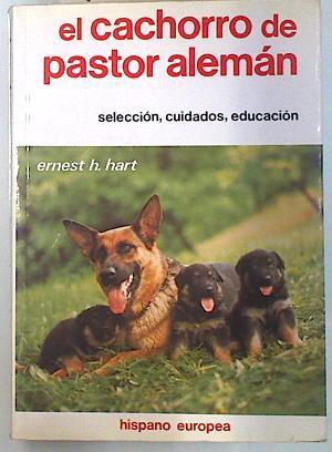 El cachorro de pastor alemán: selección, cuidados, educación | 70503 | Hart, Ernest H.