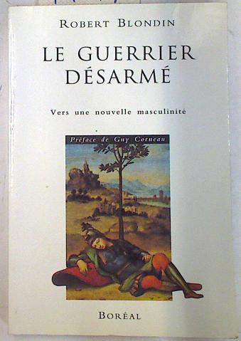 Le guerrier désarmé Vers une nouvelle masculinité | 74219 | Blondin, Robert