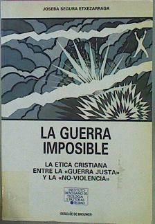 "La Guerra Imposible La Ética Cristiana Entre La """"Guerra Justa"""" Y La """" No Vio" | 60111 | Segura Etxezarraga Joseba