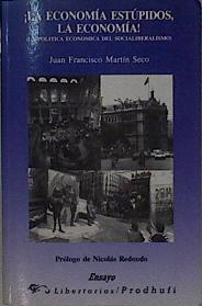 la Economía, estupidos, La economía! La política económica del socioliberalismo | 142752 | Martín-Seco, Juan Francisco