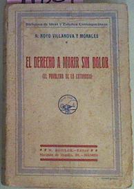 El Derecho A Morir Sin Dolor El Problema De La Eutanasia | 51324 | Royo Villanova Y Morales R