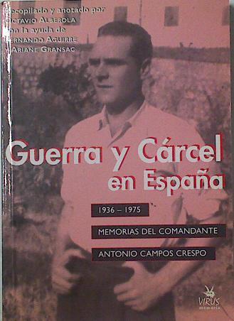 Guerra y cárcel en España 1936-1975: memorias del comandante Antonio Campos Crespo | 125220 | Campos Crespo, Antonio/Aguirre, Fernando/Alberola, Octavio/Gransac, Ariane