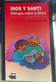 Dios y Santi: diálogos sobre la biblia | 156580 | Alonso Vega, Santiago