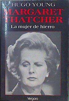 Thatcher, Margaret - La mujer de hierro. | 147377 | Hugo Young