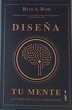 Diseña tu mente, Los principios de la psiquitectura | 163128 | Bush Ryan A.