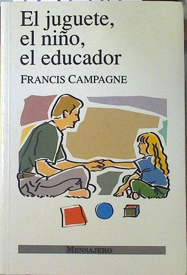 El juguete, el niño, el educador | 123600 | Campagne, Francis