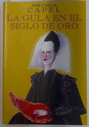 La gula en el siglo de oro | 128969 | Capel, José Carlos