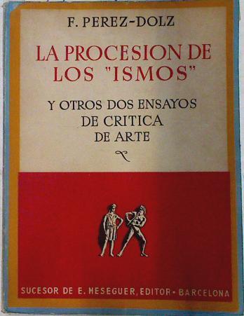 La procesión de los ismos y otros dos ensayos de critica de arte | 71834 | Pérez Dolz, F