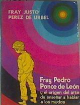 Fray Pedro Ponce de Leon y el origen del arte de enseñar a hablar. | 163972 | Pérez de Urbel, Justo