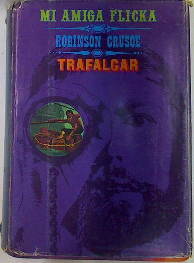 Mi Amiga Flicka Robinson Crusoe Trafalgar | 131730 | Mary O´Hara, Daniel Defoe/Benito perez Galdos