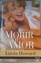 Morir de amor | 82409 | Howard, Linda/Puertas Solano ( Traductor), Armando