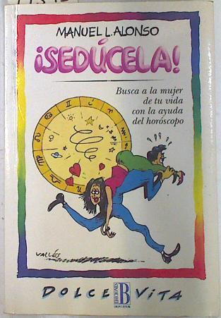 Sedúcela Busca a la mujer de tuvida con la ayuda del horoscopo | 74393 | Alonso, Manuel L.(Manuel Luis Alonso Gómez)