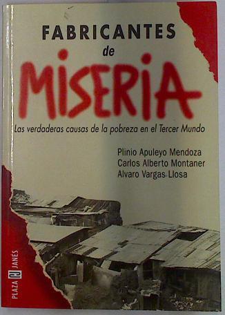 Fabricantes de miseria Las verdaderas causas de la pobreza en el tercer mundo | 128967 | Mendoza, Plinio/Montaner Suris, Carlos Alberto/Vargas Llosa, Álvaro