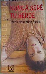 Nunca seré tu héroe | 136026 | Menéndez-Ponte Cruzat, María