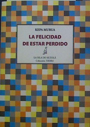 La felicidad de estar perdido | 118554 | Kepa Murua