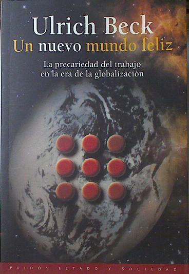 Un nuevo mundo feliz: la precariedad del trabajo en la era de la globalización | 127380 | Beck, Ulrich