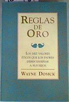 Las reglas de oro. los Diez Valores Éticos Que los Padres Deben Ensenar a Sus Hijos | 162784 | Dosick, Wayne