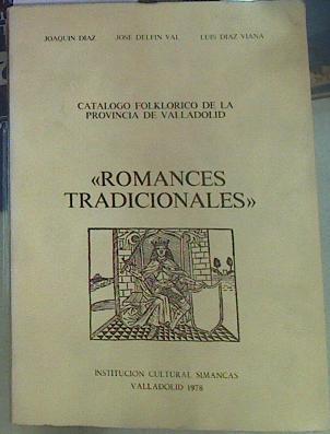 Romances tradicionales Vol. I. Catálogo folklórico de la provincia de Valladolid | 156453 | Diaz, Joaqui/Luis diaz Viana, Jose Delfin Val