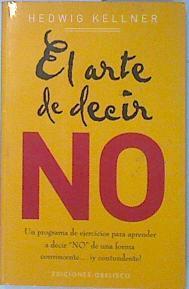 "El arte de decir no: un programa de ejercicios para aprender a decir ""no"" de una forma convincente--" | 81031 | Kellner, Hedwig