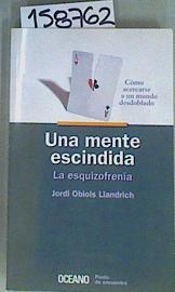 Una mente escindida, la esquizofrenia | 158762 | Obiols, Jordi E.